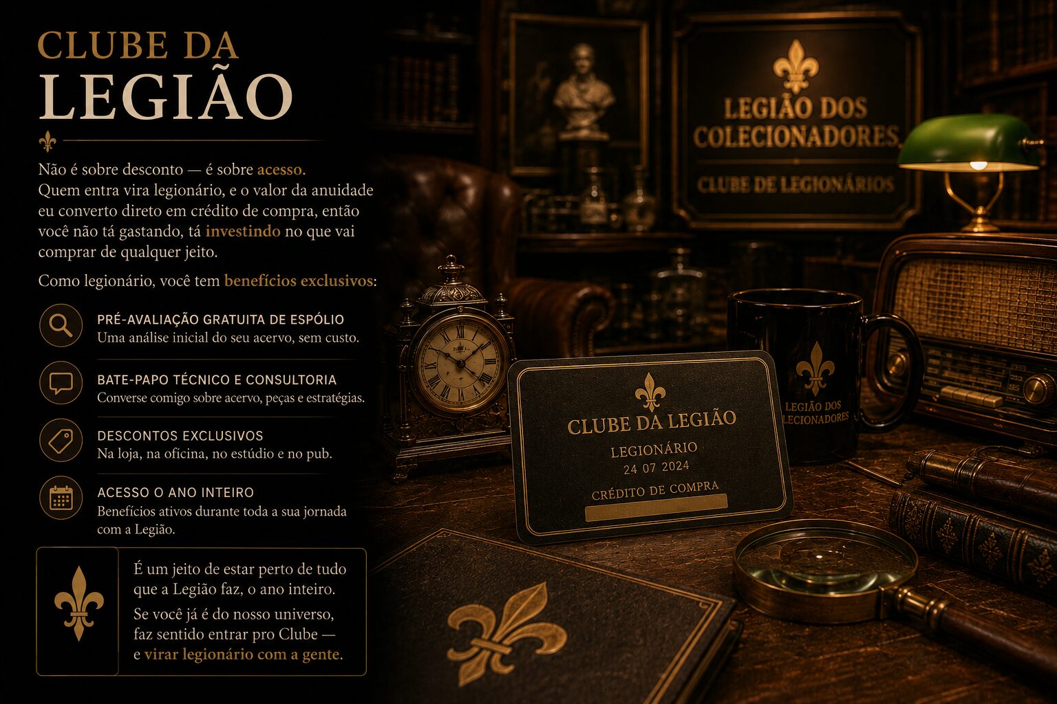 Clube da Legião: anuidade convertida em crédito de compra, pré-avaliação de espólio e desconto na loja, oficina, estúdio e pub.